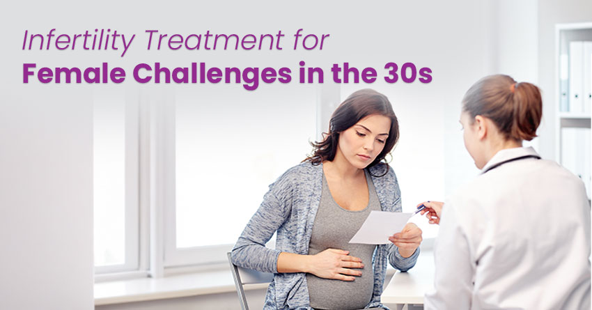 Infertility Treatment for Female: Challenges in the 30s